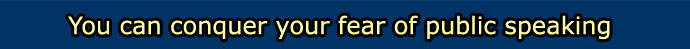You can conquer your fear of public speaking 