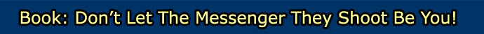 Book: Don't Let The Messenger They Shoot Be You! 
