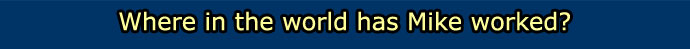 Where in the world has Mike worked?